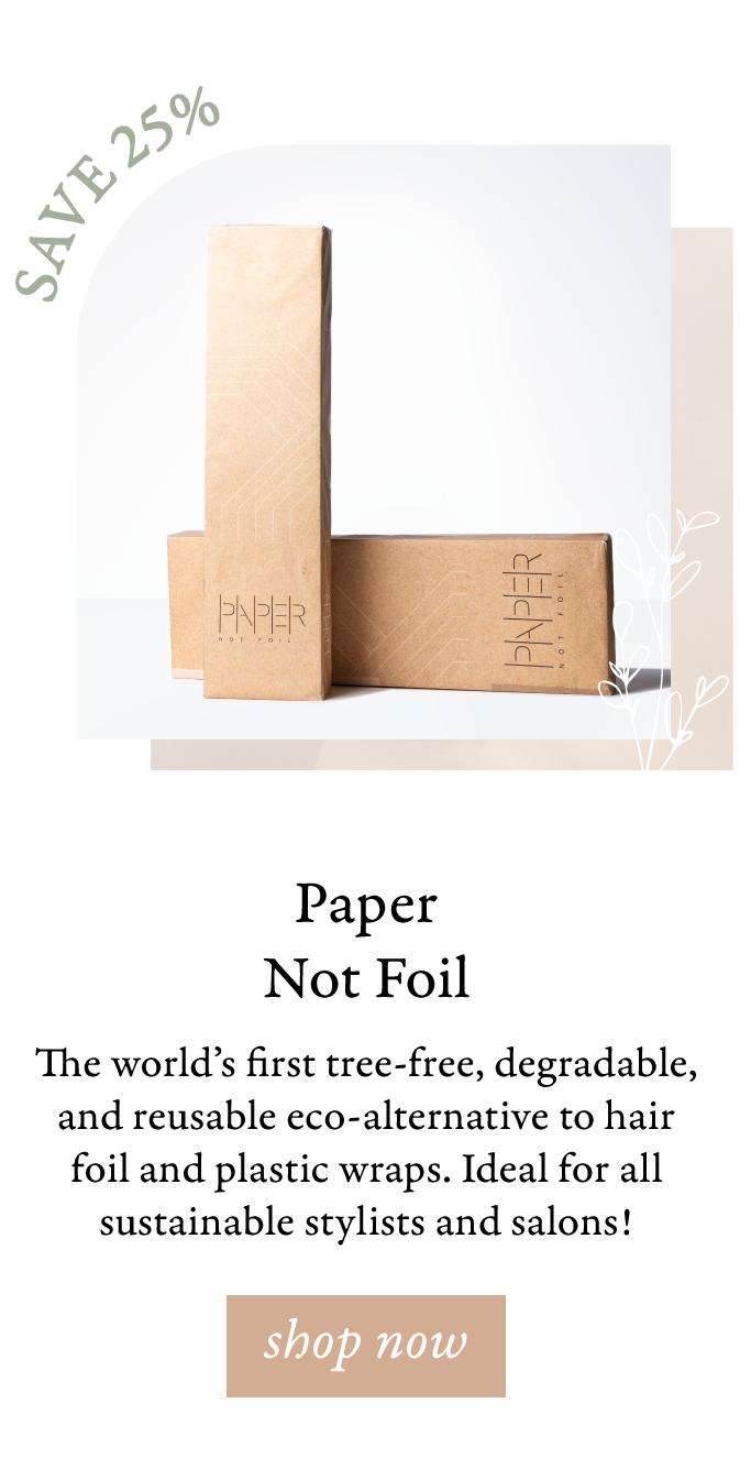  Paper Not Foil The worlds first tree-free, degradable, and reusable eco-alternative to hair foil and plastic wraps. Ideal for all sustainable stylists and salons! 