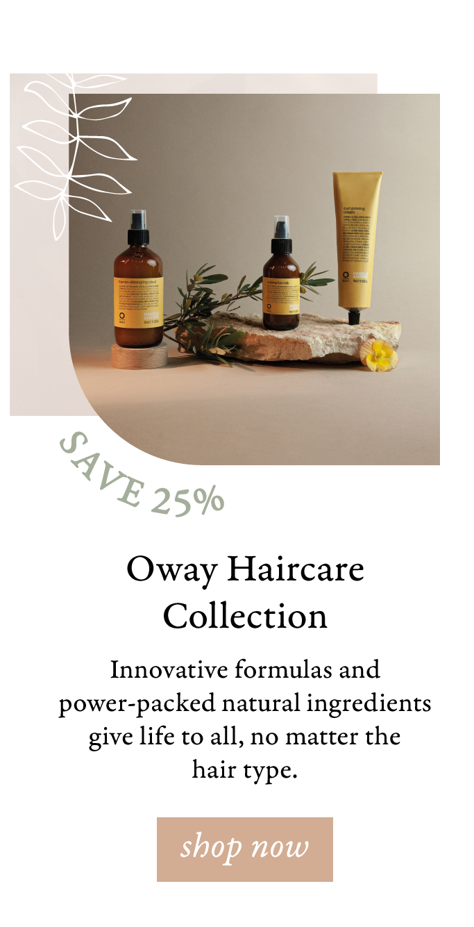  Oway Haircare Collection Innovative formulas and power-packed natural ingredients give life to all, no matter the hair type. 
